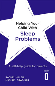 Helping Your Child With Sleep Problems: A Self-Help Guide For Parents