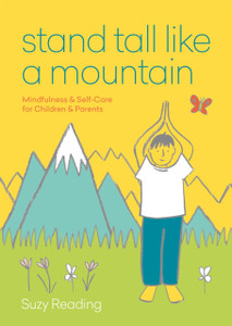 Stand Tall Like A Mountain: Mindfulness And Self-Care For Anxious Children And Worried Parents