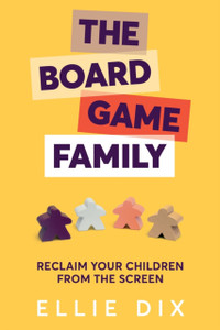 The Board Game Family: Reclaim Your Children From The Screen