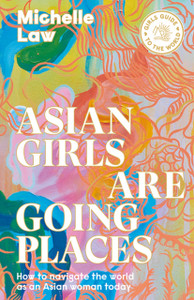 Asian Girls Are Going Places: How To Navigate The World As An Asian Woman Today