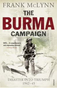 The Burma Campaign: Disaster Into Triumph 1942-45