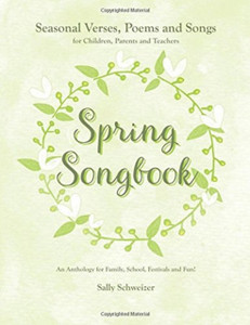 Spring Songbook: Seasonal Verses, Poems And Songs For Children, Parents And Teachers - An Anthology For Family, School, Festivals And Fun! Spring Songbook: Seasonal Verses, Poems And Songs For Children, Parents And Teachers - An Anthology For Family, School, Festivals And Fun!