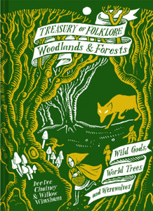 Treasury Of Folklore: Woodlands And Forests: Wild Gods, World Trees And Werewolves