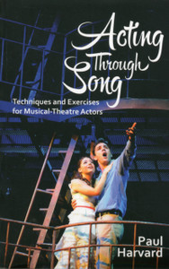 Acting Through Song: Techniques And Exercises For Musical-Theatre Actors Acting Through Song: Techniques And Exercises For Musical-Theatre Actors
