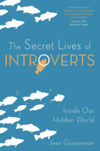 The Secret Lives Of Introverts: Inside Our Hidden World The Secret Lives Of Introverts: Inside Our Hidden World