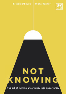 Not Knowing: The Art Of Turning Uncertainty Into Opportunity - 9781907794483