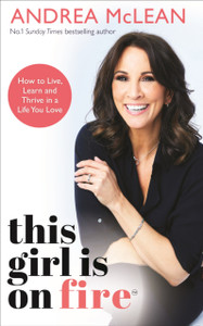This Girl Is On Fire: How To Live, Learn And Thrive In A Life You Love: The Sunday Times Bestseller This Girl Is On Fire: How To Live, Learn And Thrive In A Life You Love: The Sunday Times Bestseller