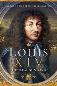 Louis Xiv, The Real Sun King Louis Xiv, The Real Sun King