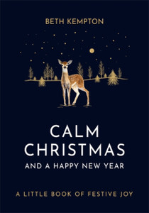 Calm Christmas And A Happy New Year: A Little Book Of Festive Joy Calm Christmas And A Happy New Year: A Little Book Of Festive Joy