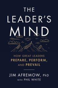The Leader'S Mind: How Great Leaders Prepare, Perform, And Prevail The Leader'S Mind: How Great Leaders Prepare, Perform, And Prevail