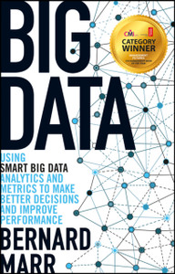 Big Data: Using Smart Big Data, Analytics And Metrics To Make Better Decisions And Improve Performance