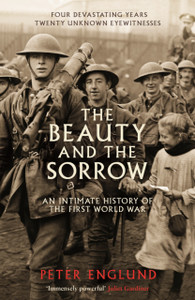 The Beauty And The Sorrow: An Intimate History Of The First World War The Beauty And The Sorrow: An Intimate History Of The First World War