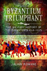 Byzantium Triumphant: The Military History Of The Byzantines, 959-1025