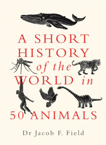 A Short History Of The World In 50 Animals A Short History Of The World In 50 Animals