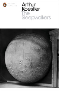 The Sleepwalkers: A History Of Man'S Changing Vision Of The Universe