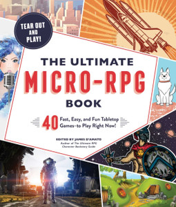 The Ultimate Micro-Rpg Book: 40 Fast, Easy, And Fun Tabletop Games