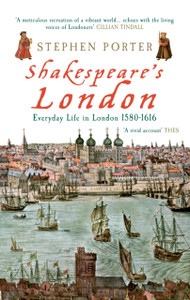 Shakespeare'S London: Everyday Life In London 1580-1616 Shakespeare'S London: Everyday Life In London 1580-1616