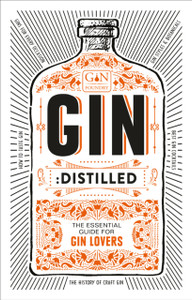 Gin: Distilled: The Essential Guide For Gin Lovers Gin: Distilled: The Essential Guide For Gin Lovers