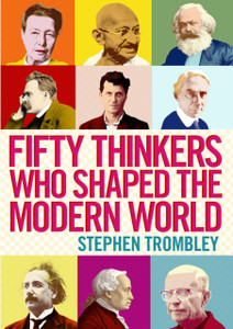 Fifty Thinkers Who Shaped The Modern World Fifty Thinkers Who Shaped The Modern World