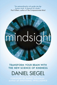 Mindsight: Transform Your Brain With The New Science Of Kindness