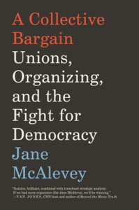 A Collective Bargain: Unions, Organizing, And The Fight For Democracy A Collective Bargain: Unions, Organizing, And The Fight For Democracy