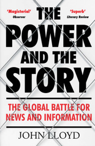 The Power And The Story: The Global Battle For News And Information - 9781782393627