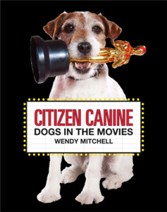 Citizen Canine: Dogs In The Movies Citizen Canine: Dogs In The Movies