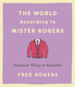 The World According To Mister Rogers (Reissue): Important Things To Remember
