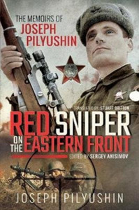 Red Sniper On The Eastern Front: The Memoirs Of Joseph Pilyushin
