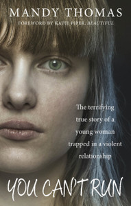 You Can'T Run: The Terrifying True Story Of A Young Woman Trapped In A Violent Relationship