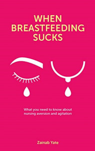 When Breastfeeding Sucks: What You Need To Know About Nursing Aversion And Agitation