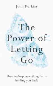 The Power Of Letting Go: How To Drop Everything That'S Holding You Back The Power Of Letting Go: How To Drop Everything That'S Holding You Back