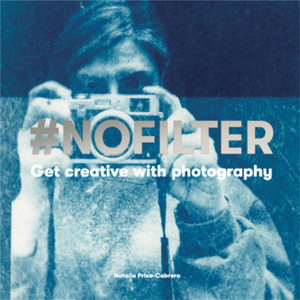 #Nofilter: Get Creative With Photography #Nofilter: Get Creative With Photography