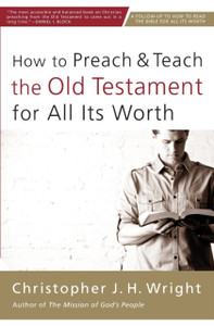 How To Preach And Teach The Old Testament For All Its Worth