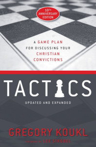 Tactics, 10Th Anniversary Edition: A Game Plan For Discussing Your Christian Convictions