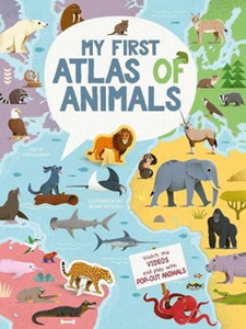 My First Atlas Of Animals My First Atlas Of Animals