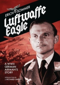 Luftwaffe Eagle: A Ww2 German Airman'S Story Luftwaffe Eagle: A Ww2 German Airman'S Story