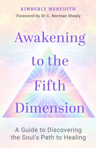 Awakening To The Fifth Dimension: A Guide To Discovering The Soul'S Path To Healing Awakening To The Fifth Dimension: A Guide To Discovering The Soul'S Path To Healing