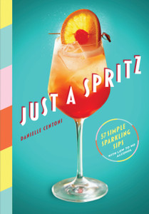 Just A Spritz: 57 Simple Sparkling Sips With Low To No Alcohol