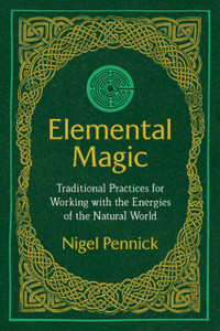 Elemental Magic: Traditional Practices For Working With The Energies Of The Natural World