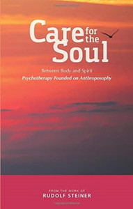Care For The Soul: Between Body And Spirit - Psychotherapy Founded On Anthroposophy