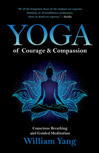 Yoga Of Courage And Compassion: Conscious Breathing And Guided Meditation