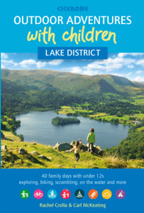 Outdoor Adventures with Children - Lake District: 40 family days with under 12s exploring, biking, scrambling, on the water and more