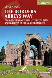 The Borders Abbeys Way: The Abbeys Of Melrose, Dryburgh, Kelso And Jedburgh In The Scottish Borders The Borders Abbeys Way: The Abbeys Of Melrose, Dryburgh, Kelso And Jedburgh In The Scottish Borders