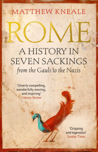 Rome: A History In Seven Sackings Rome: A History In Seven Sackings