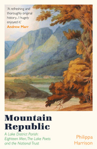 Mountain Republic: A Lake District Parish - Eighteen Men, The Lake Poets And The National Trust - 9781838931834 Mountain Republic: A Lake District Parish - Eighteen Men, The Lake Poets And The National Trust - 9781838931834