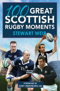 100 Great Scottish Rugby Moments 100 Great Scottish Rugby Moments