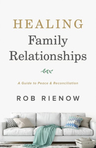 Healing Family Relationships: A Guide To Peace And Reconciliation Healing Family Relationships: A Guide To Peace And Reconciliation