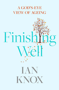 Finishing Well: A God'S-Eye View Of Ageing Finishing Well: A God'S-Eye View Of Ageing