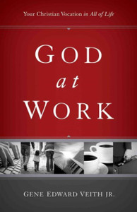 God At Work: Your Christian Vocation In All Of Life God At Work: Your Christian Vocation In All Of Life
